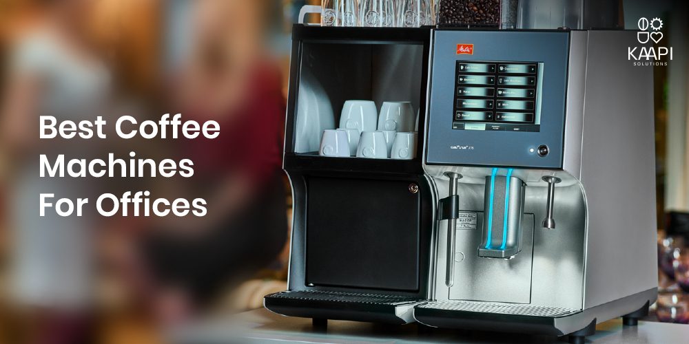 Best Coffee Machines For Offices - KAAPI SOLUTIONS INDIA OPC PVT. LTD.