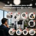 Mistakes Businesses Make While Choosing Coffee Machines for Office  