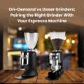 On-Demand vs Doser Grinders: Pairing the Right Grinder With Your Espresso Machine