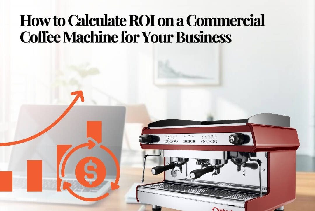 How to Calculate ROI on a Commercial Coffee Machine for Business